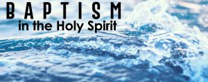 Read more about the article Baptism in the Holy Spirit – July 14th