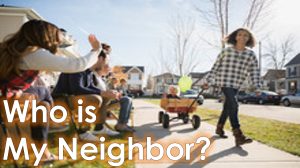 Read more about the article Who is My Neighbor? – August 5th