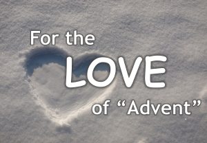 Read more about the article For the LOVE of “Advent” – December 22nd