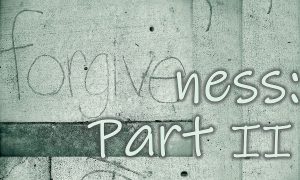 Read more about the article Forgiveness: Part II – January 26th