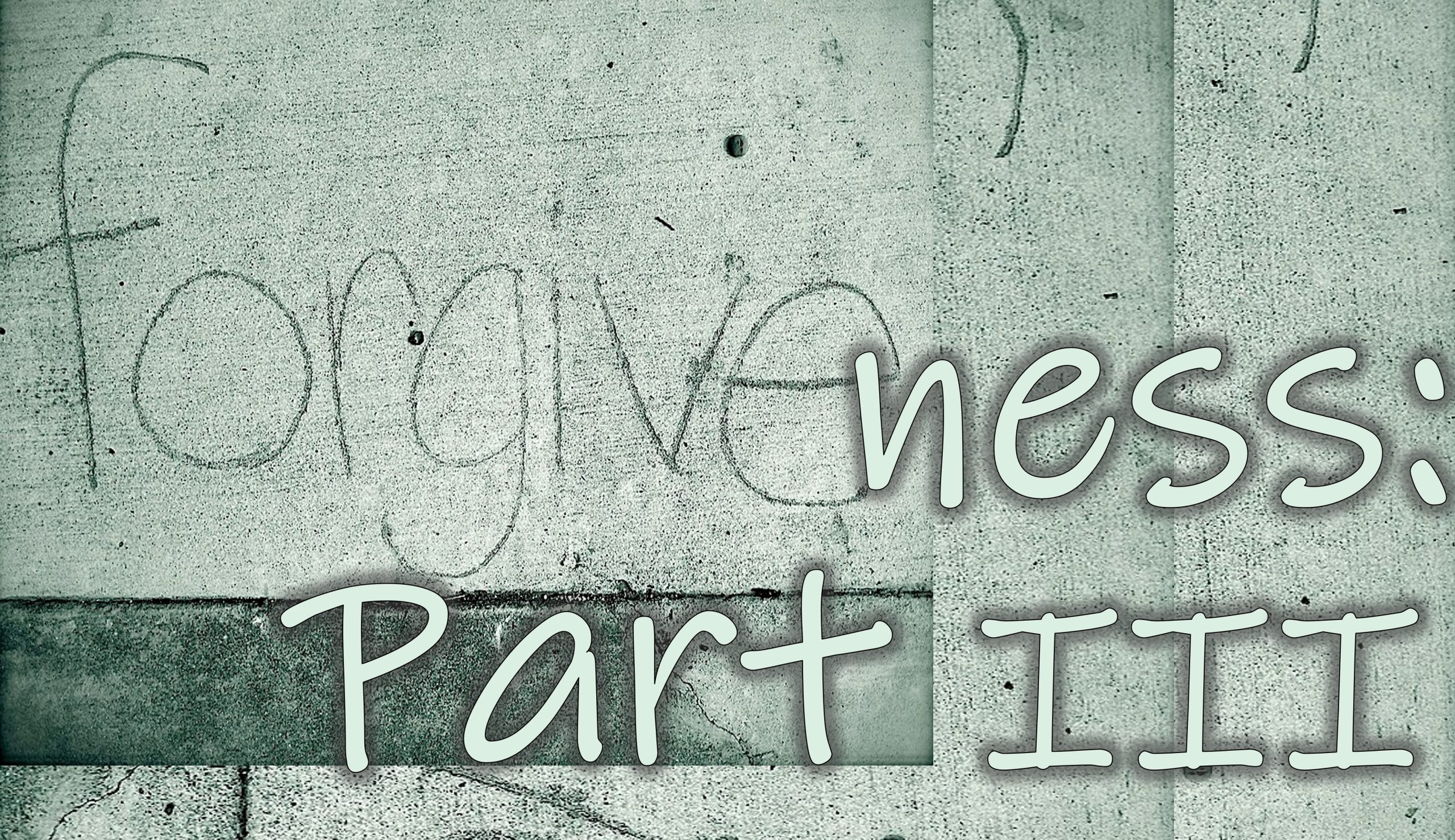 You are currently viewing Forgiveness III – February 2nd